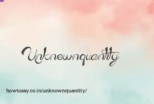 Unknownquantity