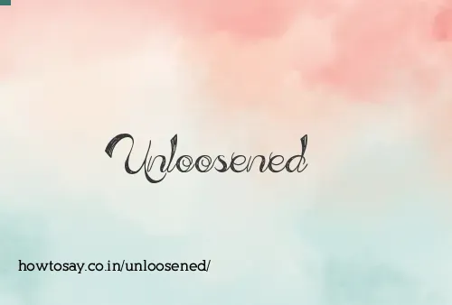 Unloosened