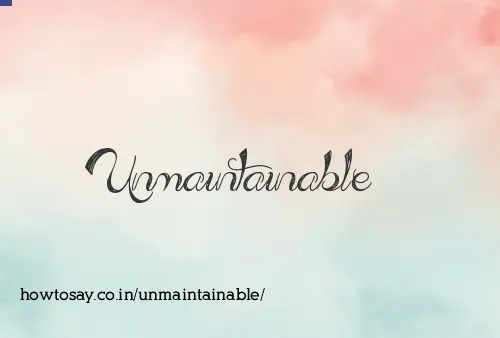 Unmaintainable