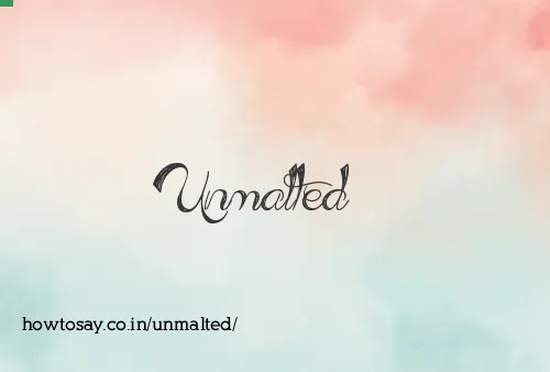 Unmalted