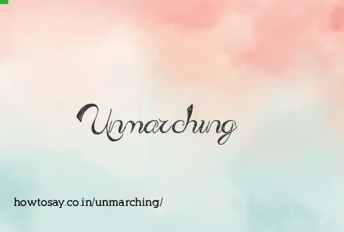 Unmarching