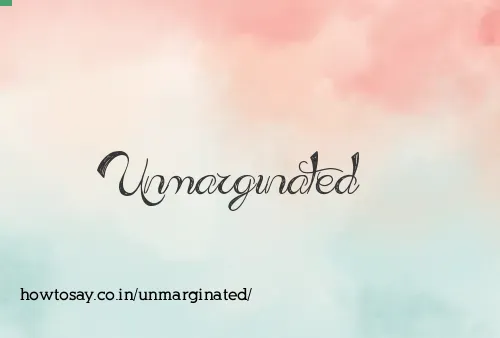 Unmarginated