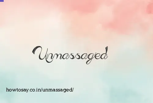 Unmassaged