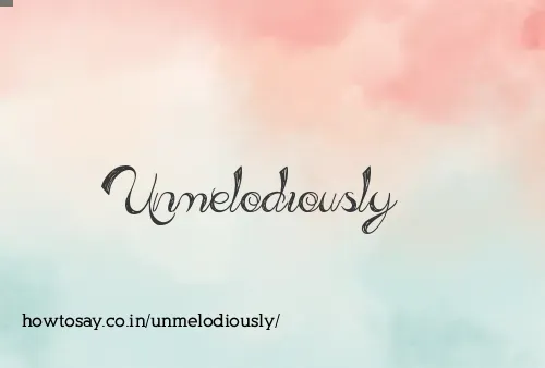 Unmelodiously