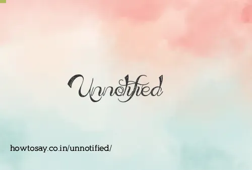 Unnotified