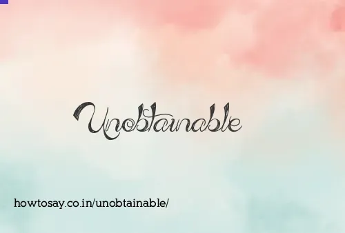 Unobtainable