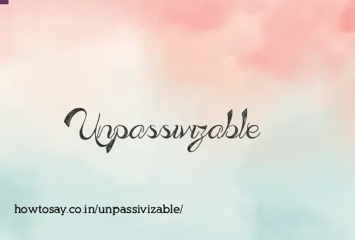 Unpassivizable