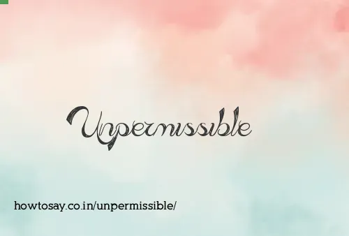 Unpermissible