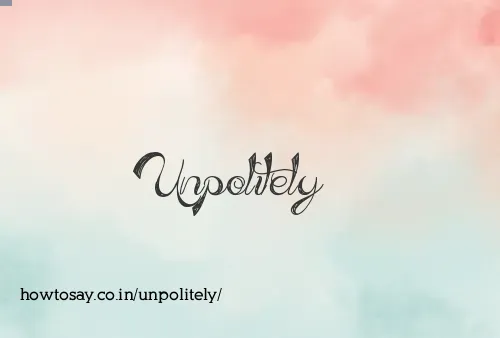 Unpolitely