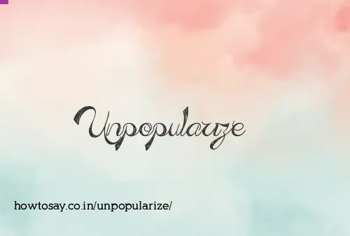 Unpopularize