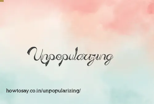 Unpopularizing