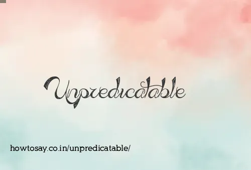 Unpredicatable