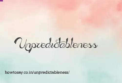 Unpredictableness