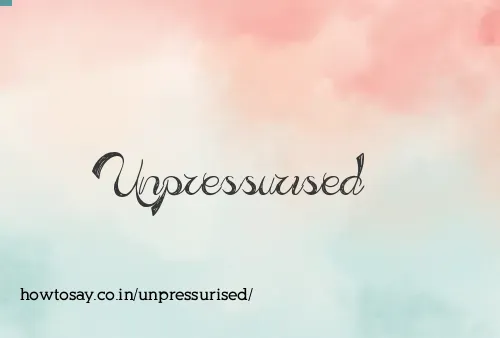 Unpressurised