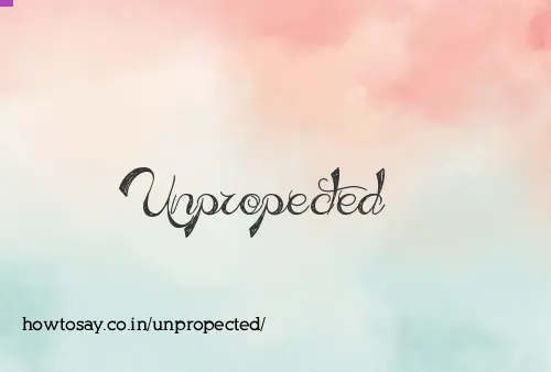 Unpropected