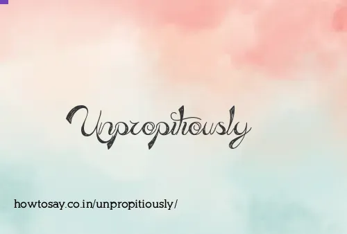 Unpropitiously