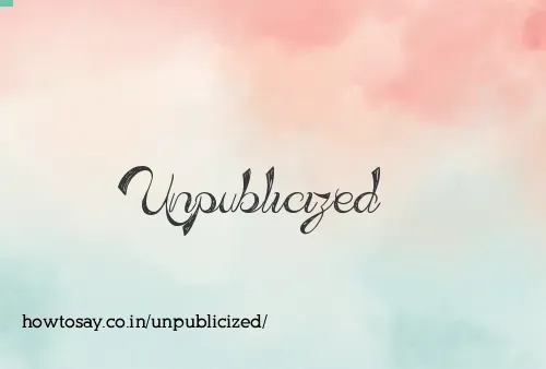 Unpublicized