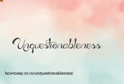 Unquestionableness