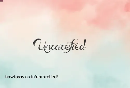 Unrarefied
