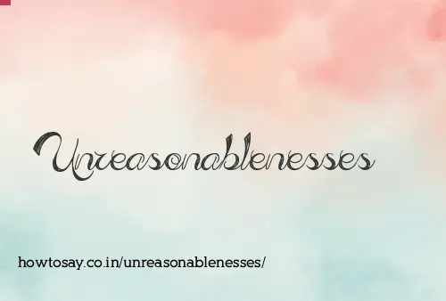 Unreasonablenesses