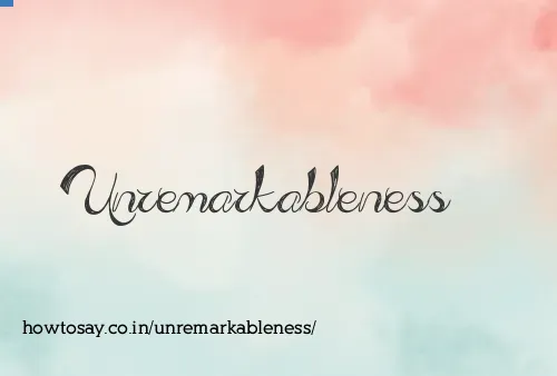 Unremarkableness
