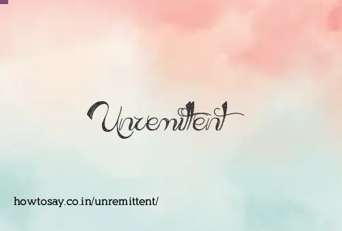 Unremittent