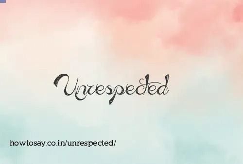 Unrespected