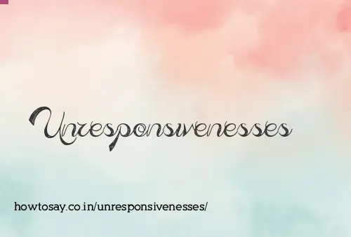 Unresponsivenesses