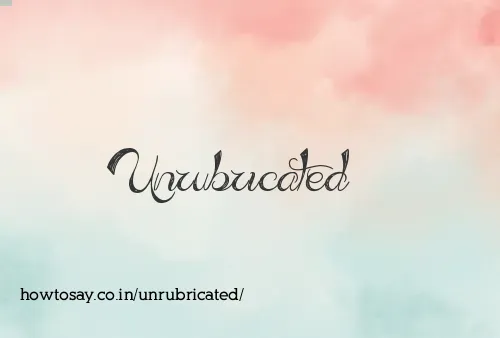 Unrubricated