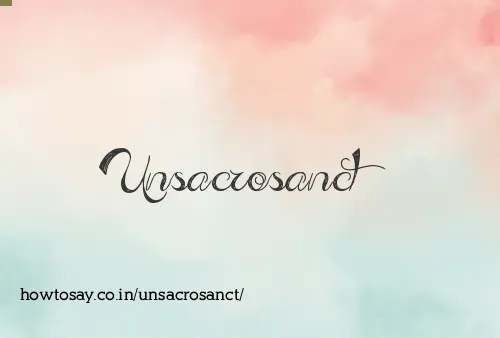 Unsacrosanct