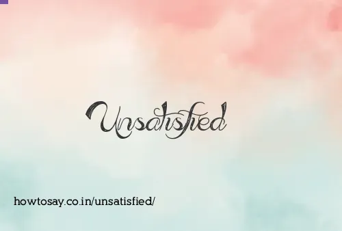 Unsatisfied