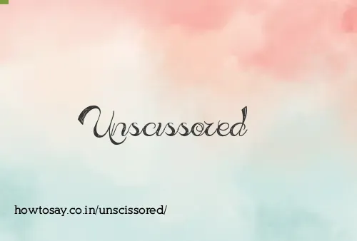 Unscissored