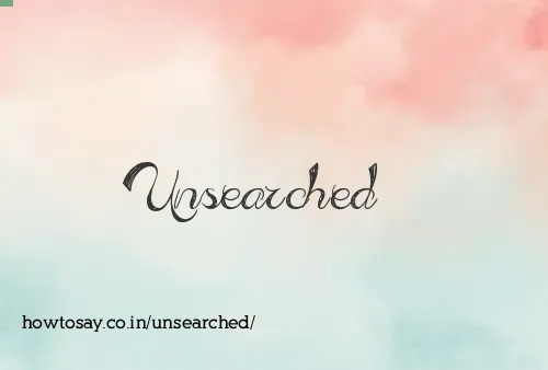 Unsearched