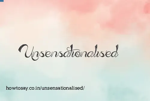 Unsensationalised
