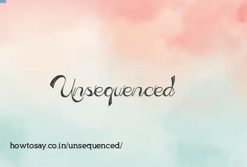Unsequenced