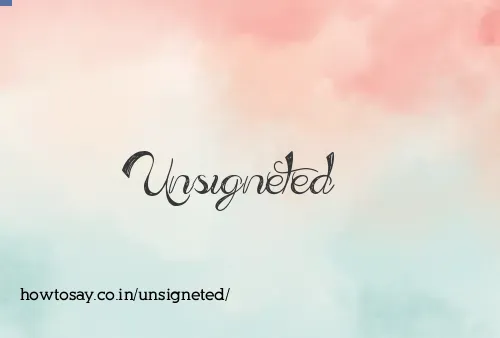 Unsigneted