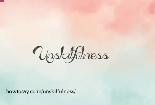 Unskilfulness