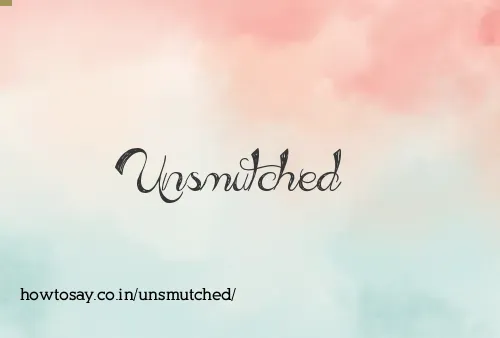 Unsmutched