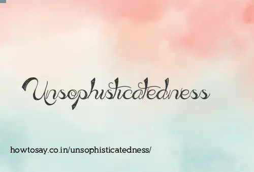 Unsophisticatedness