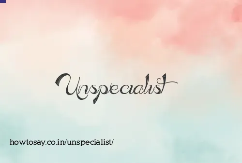 Unspecialist