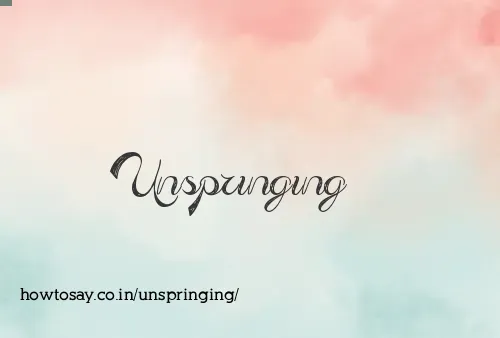 Unspringing