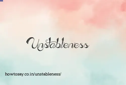 Unstableness