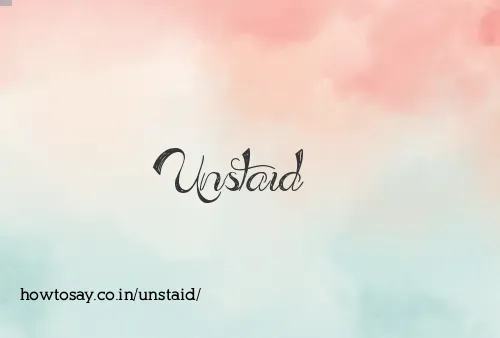 Unstaid