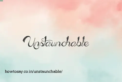 Unstaunchable