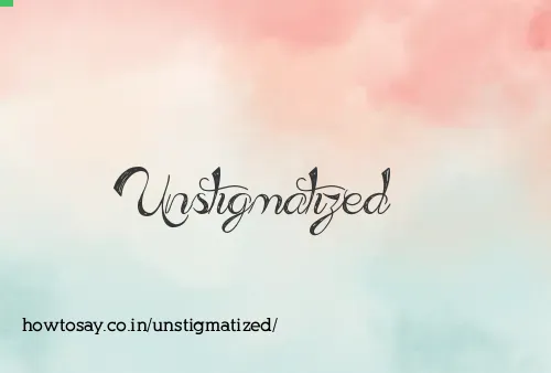 Unstigmatized
