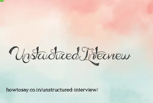 Unstructured Interview