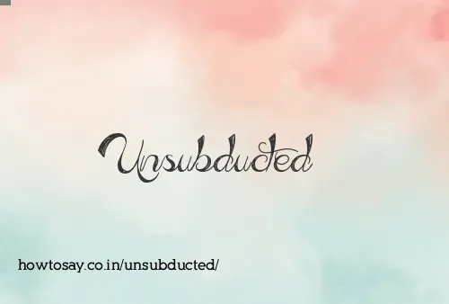 Unsubducted