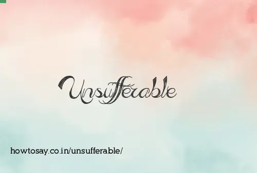 Unsufferable