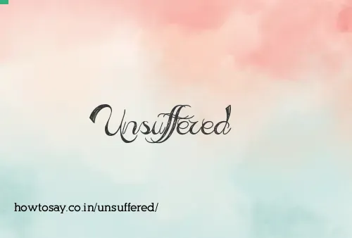 Unsuffered