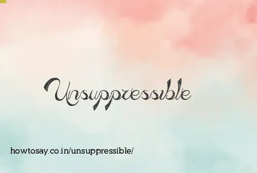 Unsuppressible